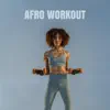 Afro Workout: Gym Training, Fitness, And Running with Afrobeat Mix album lyrics, reviews, download