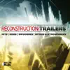 Reconstruction: Trailers (Original Soundtrack) album lyrics, reviews, download