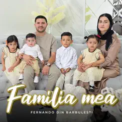 Familia mea - Single by Fernando din Barbulesti album reviews, ratings, credits