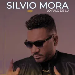 Lo Palo De Lu' - Single by Silvio Mora album reviews, ratings, credits