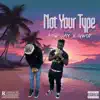 Not Your Type (feat. Gwop) - Single album lyrics, reviews, download