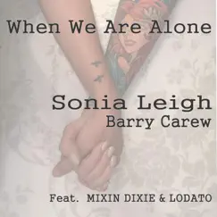 When We Are Alone (feat. Mixin Dixie & Lodato) - Single by Sonia Leigh & Barry Carew album reviews, ratings, credits