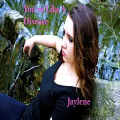 You're Like a Disease - Single by Jaylene album reviews, ratings, credits