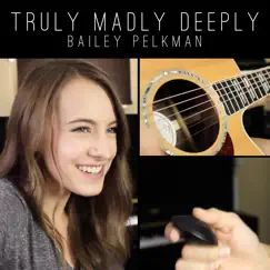 Truly Madly Deeply - Single by Bailey Pelkman album reviews, ratings, credits