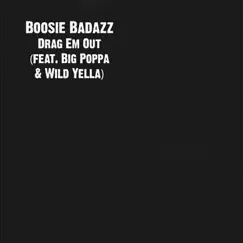 Drag Em Out (feat. Big Poppa & Wild Yella) - Single by Boosie Badazz album reviews, ratings, credits