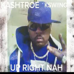 Up Right Nah (feat. Kswi!ng) - Single by Kashtroe album reviews, ratings, credits