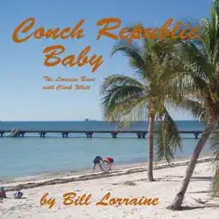 Conch Republic Baby (feat. Clark Whitt) - Single by The Lorraine Band album reviews, ratings, credits