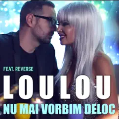 Nu Mai Vorbim Deloc (feat. Reverse) - Single by Lolou album reviews, ratings, credits