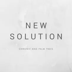 Chronic and Palm Trees - EP by New Solution album reviews, ratings, credits