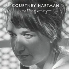 Nothing We Say - EP by Courtney Hartman album reviews, ratings, credits