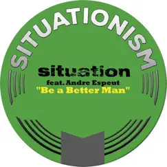 Be a Better Man (feat. Andre Espeut) [Remixes] - EP by Situation album reviews, ratings, credits