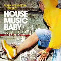 House Music Baby (2016) - Single by Mark Wilkinson & Mikalis album reviews, ratings, credits