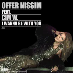 I Wanna Be with You (feat. Cim W.) - Single by Offer Nissim album reviews, ratings, credits