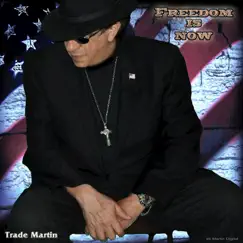 Freedom Is Now - Single by Trade Martin album reviews, ratings, credits