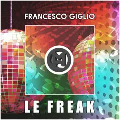 Le Freak (Ensaime Remix) - Single by Francesco Giglio album reviews, ratings, credits