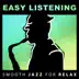 Easy Listening: Smooth Jazz for Relax, Soft Instrumental Background Music (Guitar, Piano, Cello, Sax) Calm Time, Study, Sleep, Good Mood, Lounge Music album cover