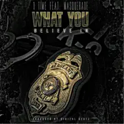 What You Believe In (feat. Masquerade) - Single by 1 Time album reviews, ratings, credits