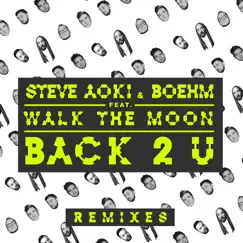 Back 2 U (feat. WALK THE MOON) [William Black Remix] - Single by Steve Aoki & Boehm album reviews, ratings, credits