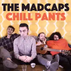 Chill Pants - Single by The Madcaps album reviews, ratings, credits