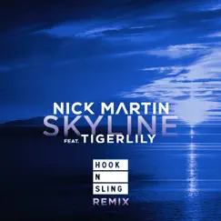 Skyline (feat. Tigerlily) (Hook N Sling Remix) - Single by Nick Martin album reviews, ratings, credits