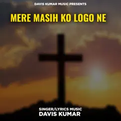 Mere Masih Ko Logo Ne - EP by Davis Kumar album reviews, ratings, credits