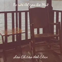 No Te Alejes De MI - Single by Las Chicas del Clan album reviews, ratings, credits