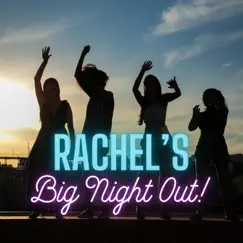 Rachel's Big Night Out Song Lyrics