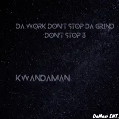 Da Work Don't Stop Da Grind Don't Stop 3 by Kwandaman album reviews, ratings, credits
