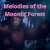 Melodies of the Moonlit Forest - Single album lyrics, reviews, download