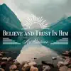 Believe and Trust in Him - Single album lyrics, reviews, download