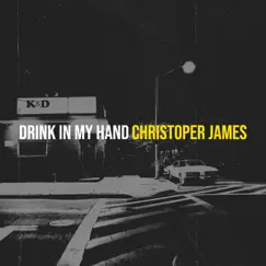 Drink in My Hand - Single by Christoper James album reviews, ratings, credits