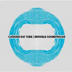 Invisible Soundtracks by Cathode Ray Tube album reviews, ratings, credits