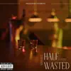Half Wasted (feat. Nahlidge) - Single album lyrics, reviews, download