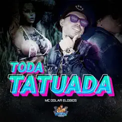 Toda Tatuada - Single by MC DÓLAR ELOGIOS, Talisson Diniz & Nado da Bahia album reviews, ratings, credits