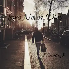 Love Never Dies - Single by MartinX album reviews, ratings, credits