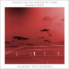Caught In the Middle of Thee (NOVARAY Remix) - Single by Valeska Rautenberg album reviews, ratings, credits
