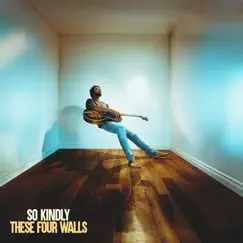 These Four Walls - Single by So Kindly album reviews, ratings, credits