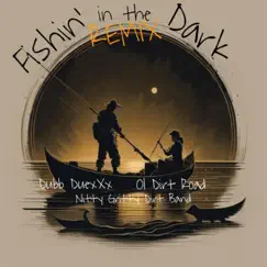 Fishin' in the Dark (feat. Ol Dirt Road & Nitty Gritty Dirt Band) [The Remix] - Single by Dubb DuexXx album reviews, ratings, credits