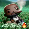 Way Too Lit - Single album lyrics, reviews, download