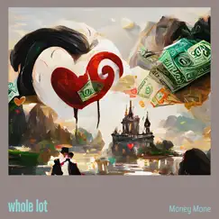 Whole Lot - Single by Money Mone album reviews, ratings, credits