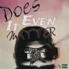 Does It Even Matter - Single album lyrics, reviews, download