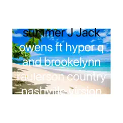 Summer (feat. Hyper Q & Brookelynn Raulerson) [Country Nashville Virsion] - Single by J Jack owens album reviews, ratings, credits