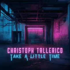 Take a Little Time - Single by Christoph Tallerico album reviews, ratings, credits