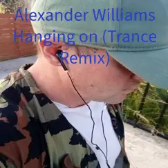 Hanging On (Trance Remix) - Single by Alexander williams album reviews, ratings, credits