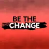 Be the Change - Single album lyrics, reviews, download