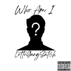 Who Am I - Single by LottoGangSatch album reviews, ratings, credits