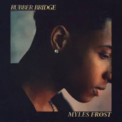 Rubber Bridge - Single by Myles Frost album reviews, ratings, credits