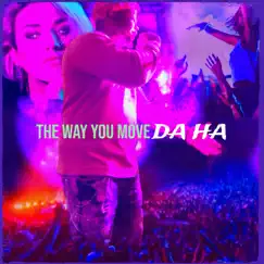 The Way You Move - Single by Da Ha album reviews, ratings, credits