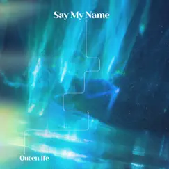 Say My Name - Single by Queen Ife album reviews, ratings, credits