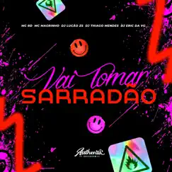 Vai Tomar Sarradão (feat. Mc Magrinho, Mc Rd, DJ Eric da VG & DJ Thiago Mendes) - Single by DJ Lucão Zs album reviews, ratings, credits